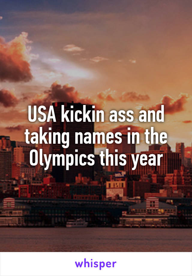 USA kickin ass and taking names in the Olympics this year