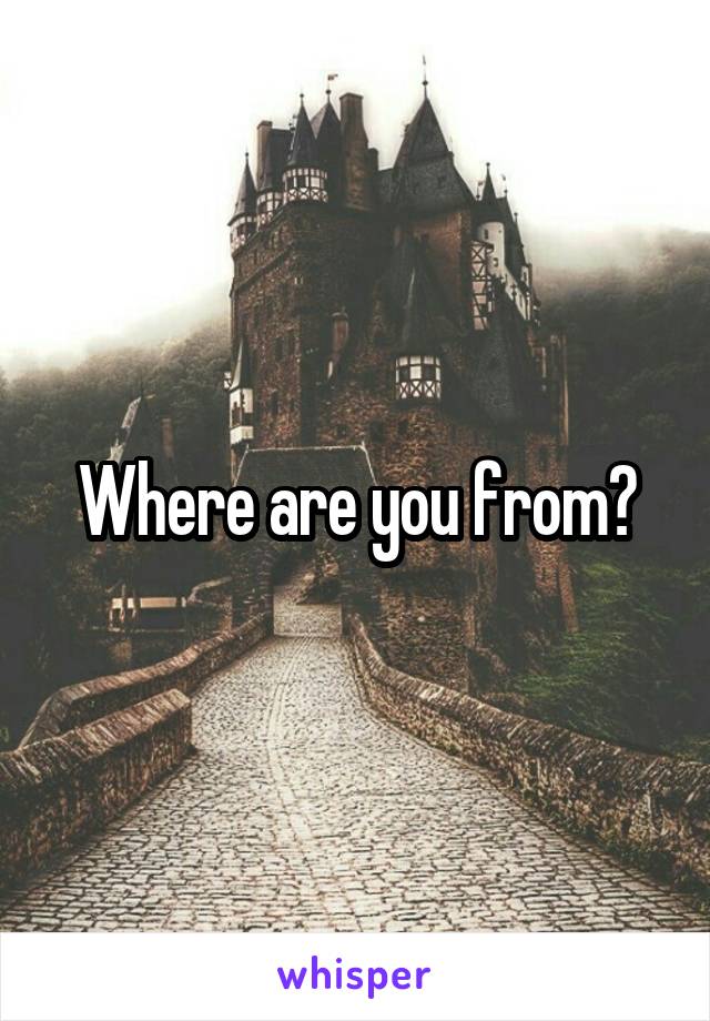 Where are you from?