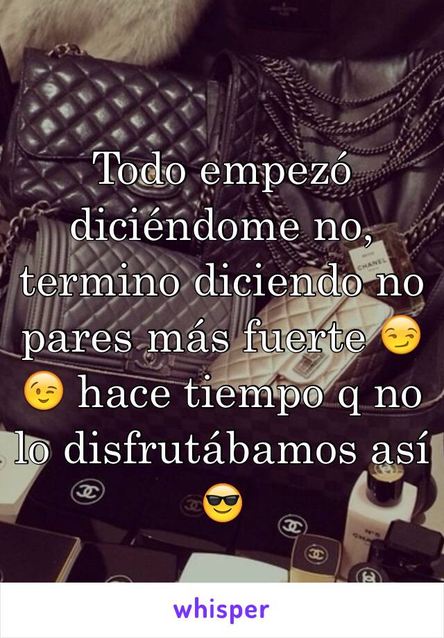 Todo empezó diciéndome no, termino diciendo no pares más fuerte 😏😉 hace tiempo q no lo disfrutábamos así 😎