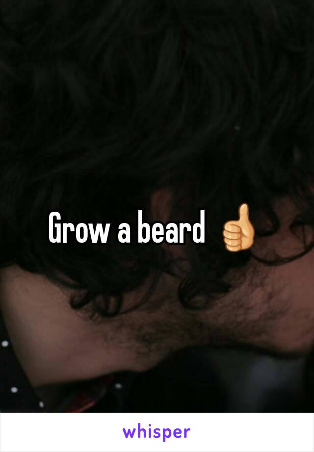 Grow a beard 👍