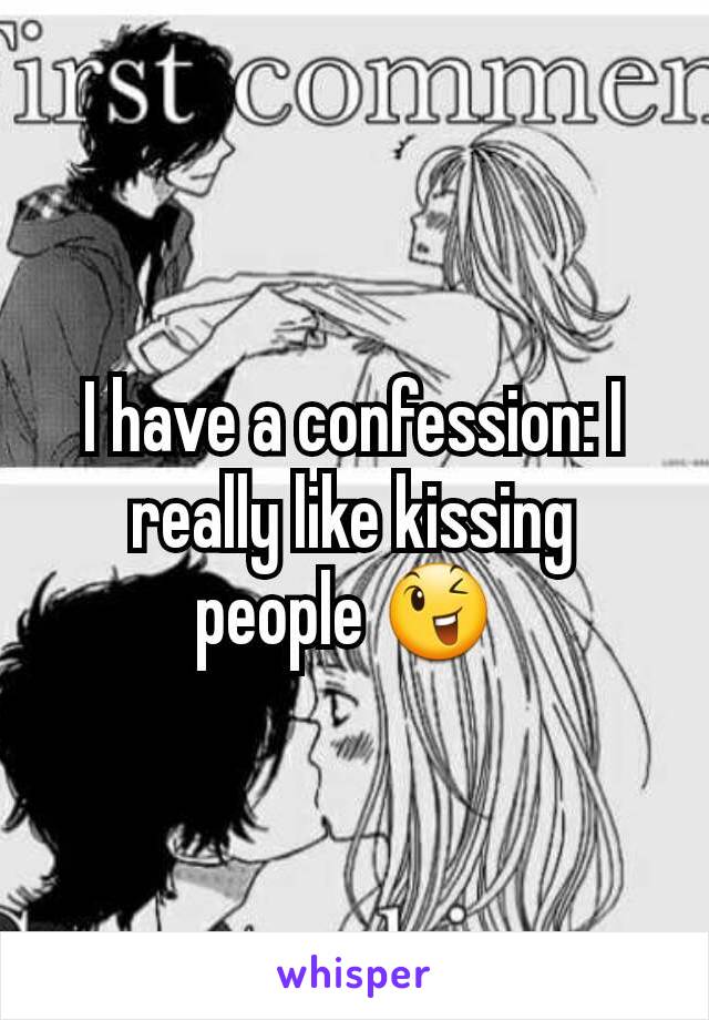 I have a confession: I really like kissing people 😉 