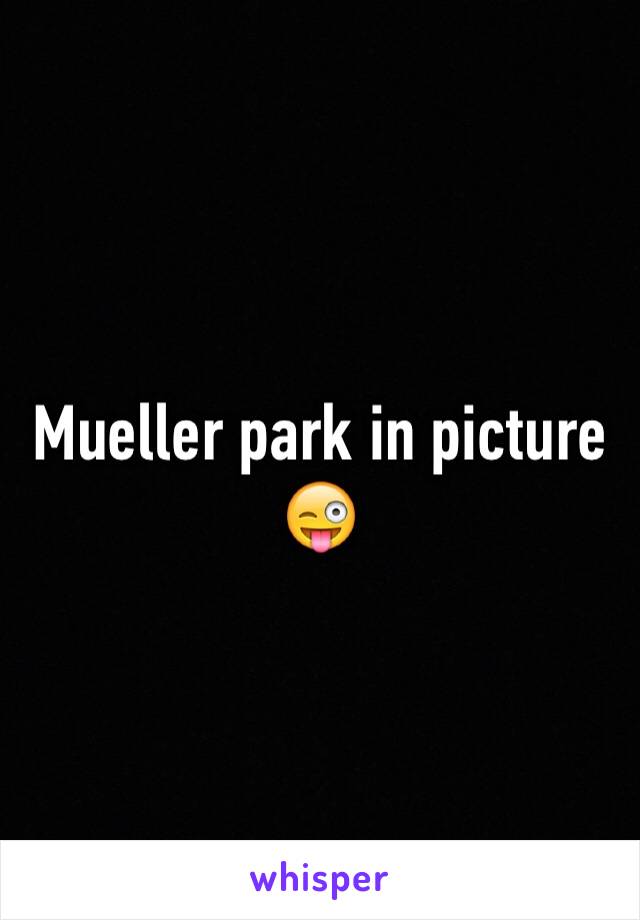 Mueller park in picture 😜