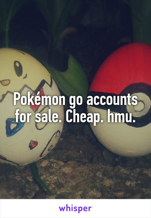 Pokémon go accounts for sale. Cheap. hmu.