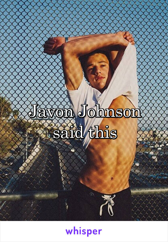 Javon Johnson said this
