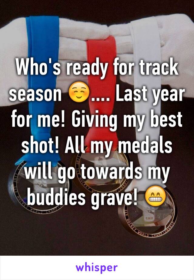 Who's ready for track season ☺️.... Last year for me! Giving my best shot! All my medals will go towards my buddies grave! 😁 
