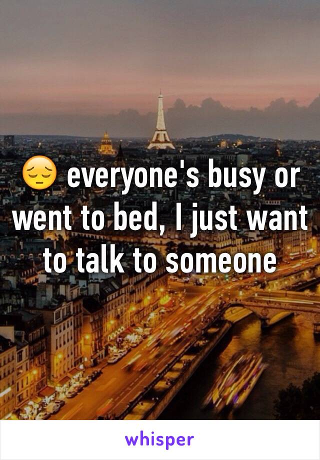 😔 everyone's busy or went to bed, I just want to talk to someone 