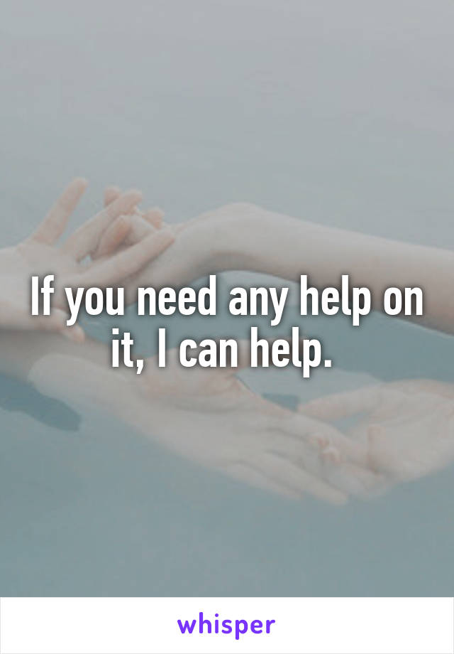 If you need any help on it, I can help. 