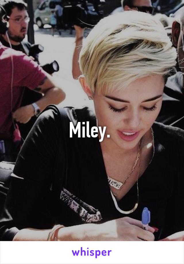 Miley. 