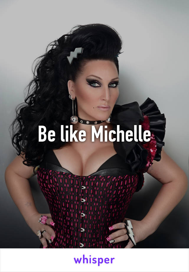 Be like Michelle