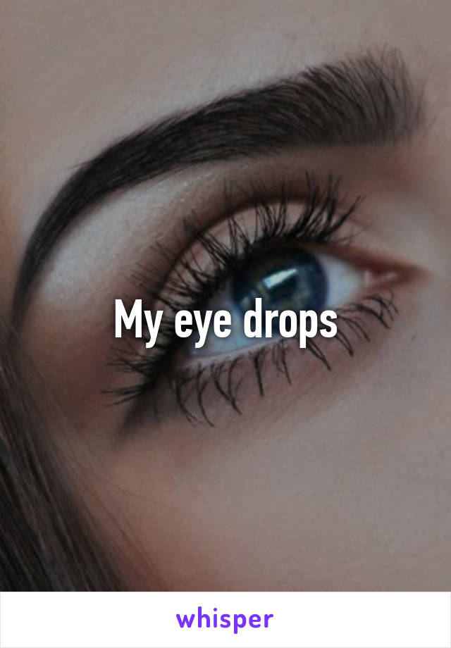 My eye drops