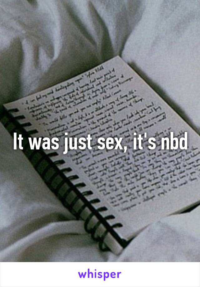It was just sex, it's nbd