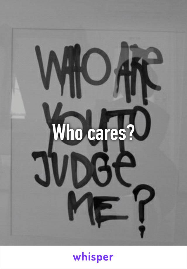 Who cares?