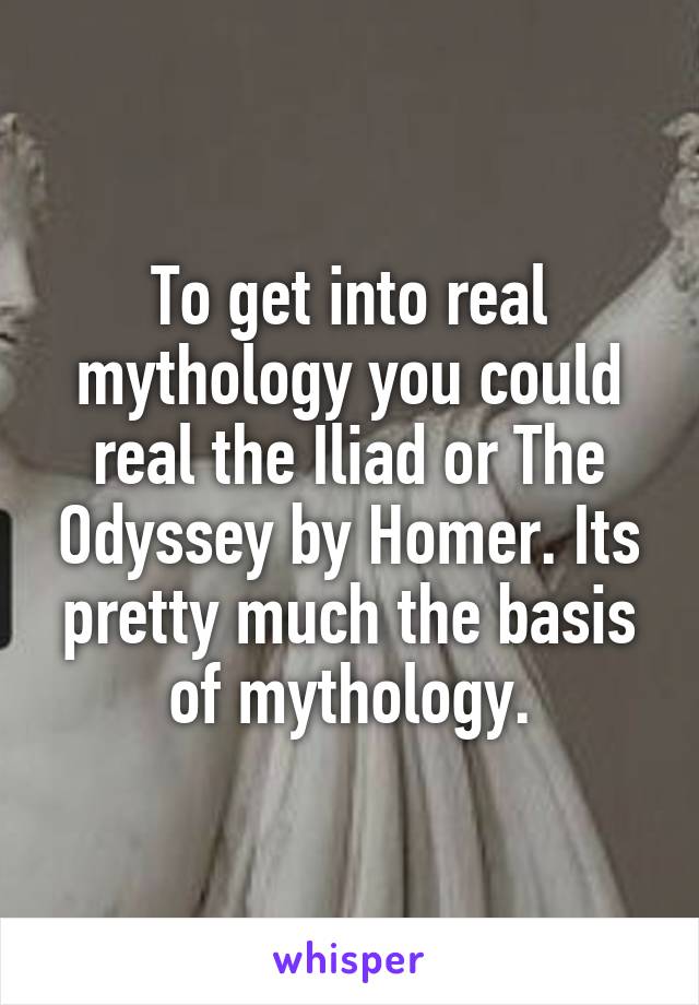 To get into real mythology you could real the Iliad or The Odyssey by Homer. Its pretty much the basis of mythology.