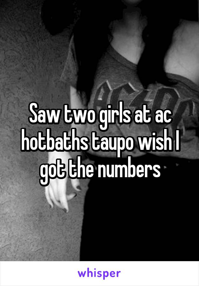 Saw two girls at ac hotbaths taupo wish I got the numbers