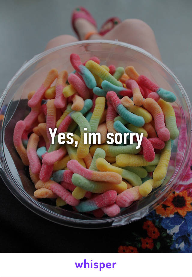 Yes, im sorry