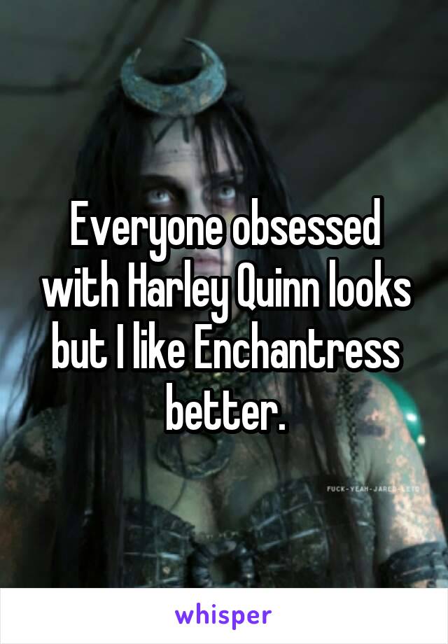 Everyone obsessed with Harley Quinn looks but I like Enchantress better.