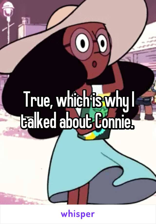 True, which is why I talked about Connie. 