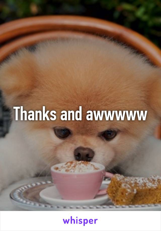 Thanks and awwwww