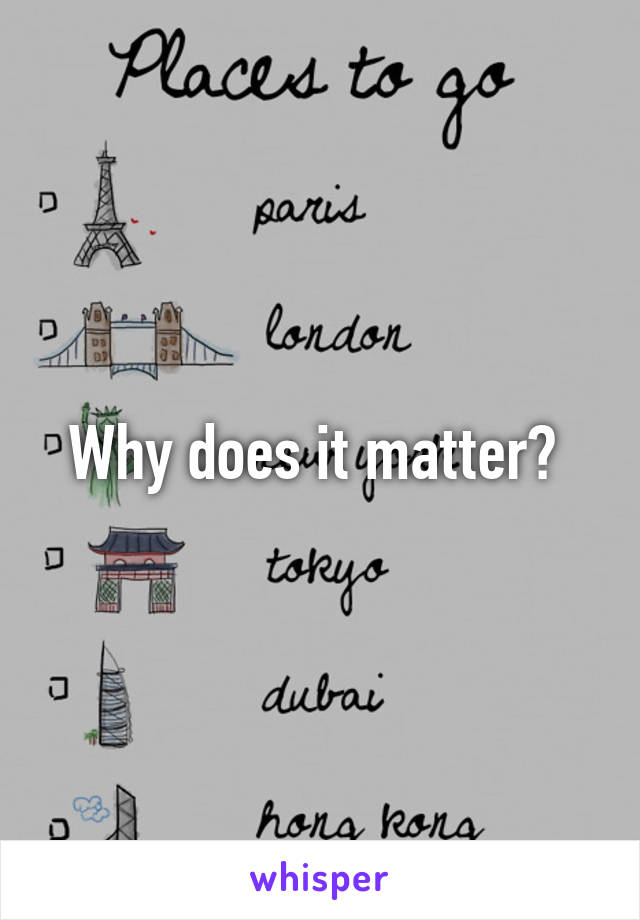 Why does it matter? 