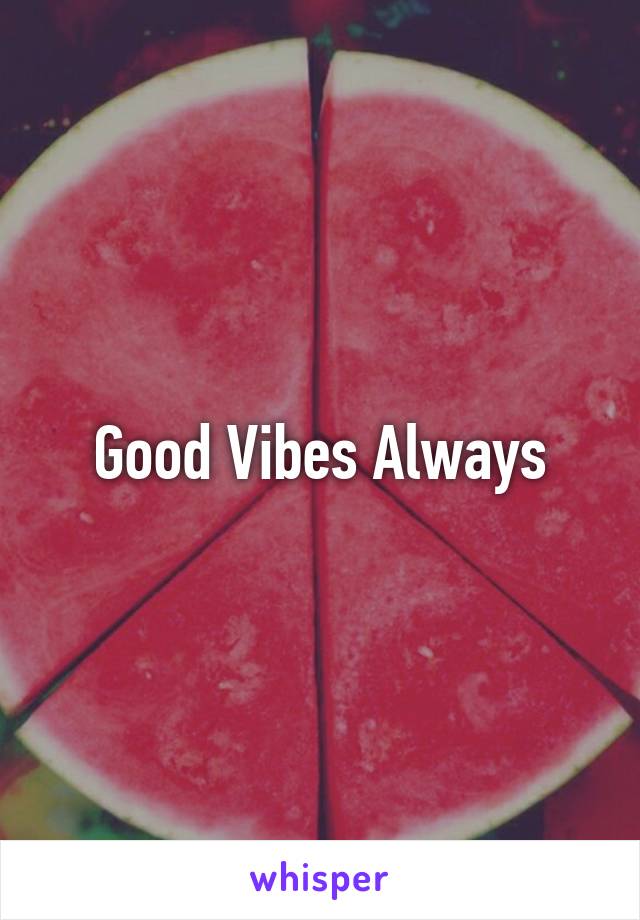 Good Vibes Always