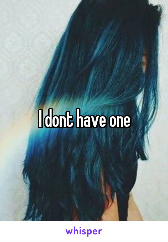 I dont have one