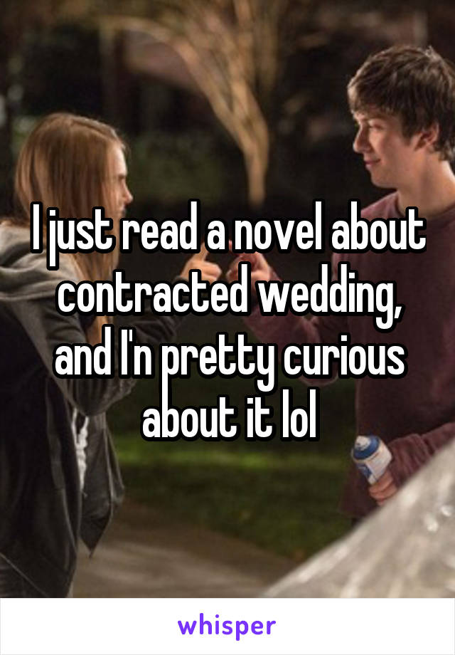 I just read a novel about contracted wedding, and I'n pretty curious about it lol