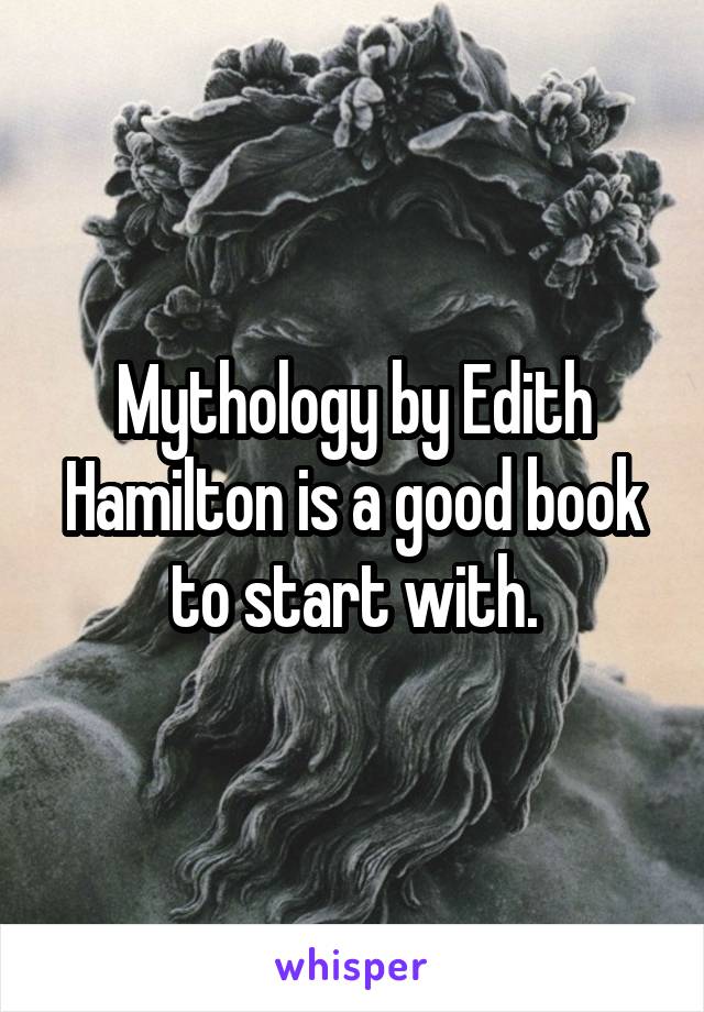 Mythology by Edith Hamilton is a good book to start with.