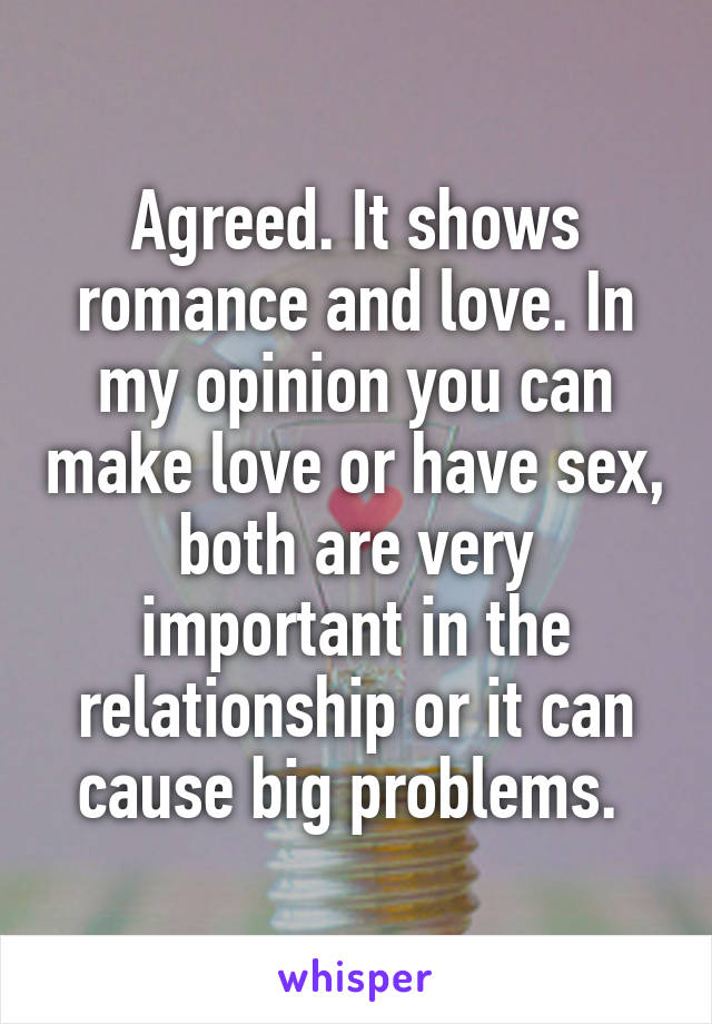 Agreed. It shows romance and love. In my opinion you can make love or have sex, both are very important in the relationship or it can cause big problems. 