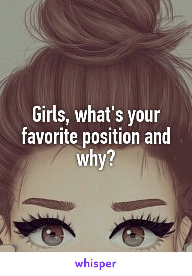 Girls, what's your favorite position and why?