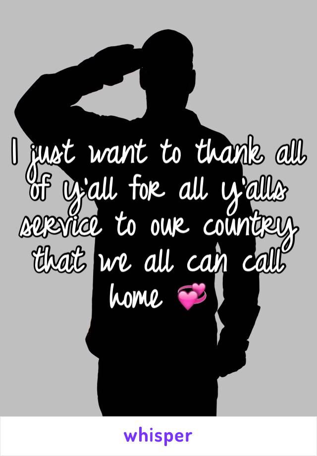 I just want to thank all of y'all for all y'alls service to our country that we all can call home 💞