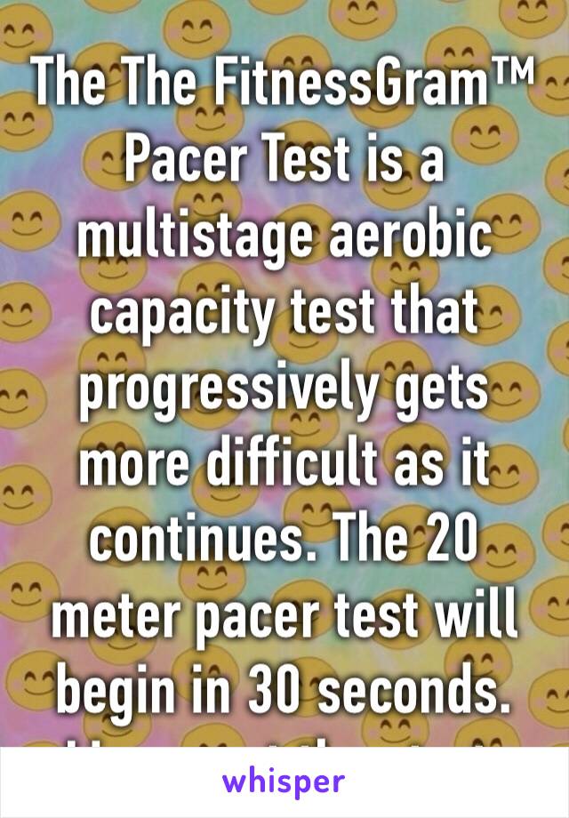 The The FitnessGram™ Pacer Test is a multistage aerobic capacity test that progressively gets more difficult as it continues. The 20 meter pacer test will begin in 30 seconds. Line up at the start.