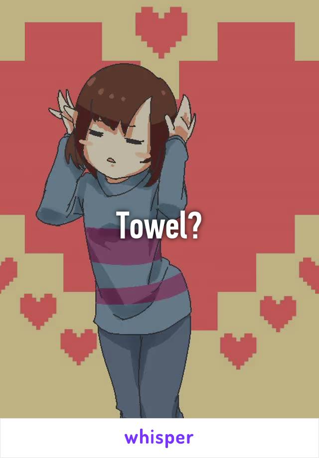 Towel?