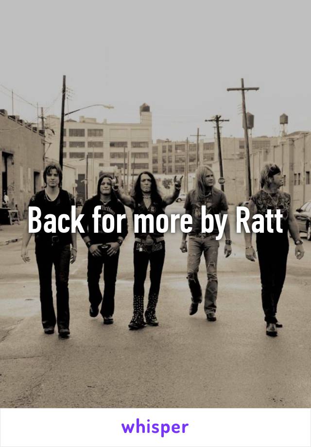 Back for more by Ratt
