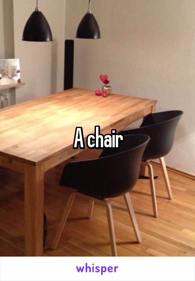 A chair