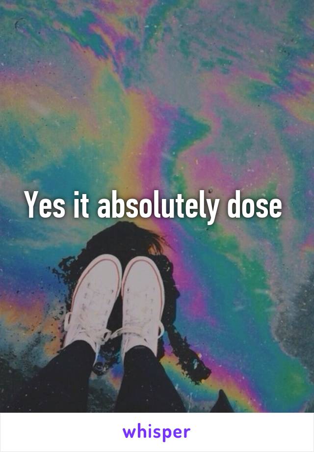 Yes it absolutely dose 
