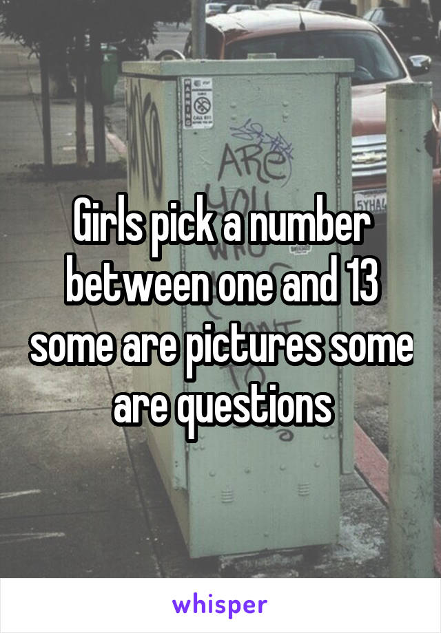 Girls pick a number between one and 13 some are pictures some are questions