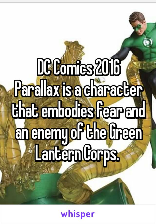 DC Comics 2016
Parallax is a character that embodies fear and an enemy of the Green Lantern Corps. 