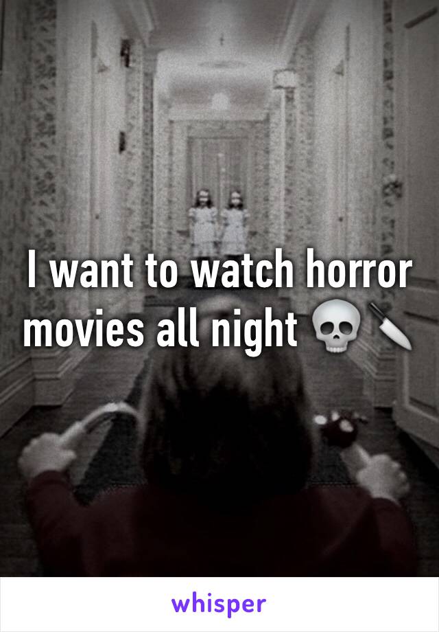 I want to watch horror movies all night 💀🔪