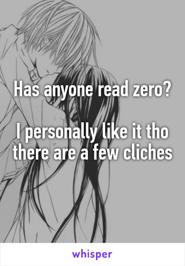 Has anyone read zero? 
I personally like it tho there are a few cliches 