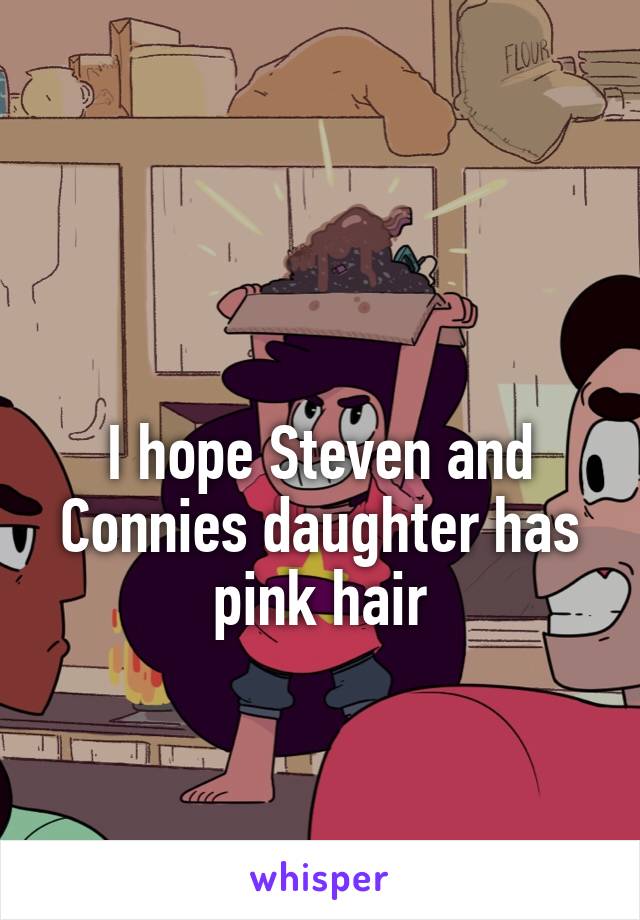 

I hope Steven and Connies daughter has pink hair