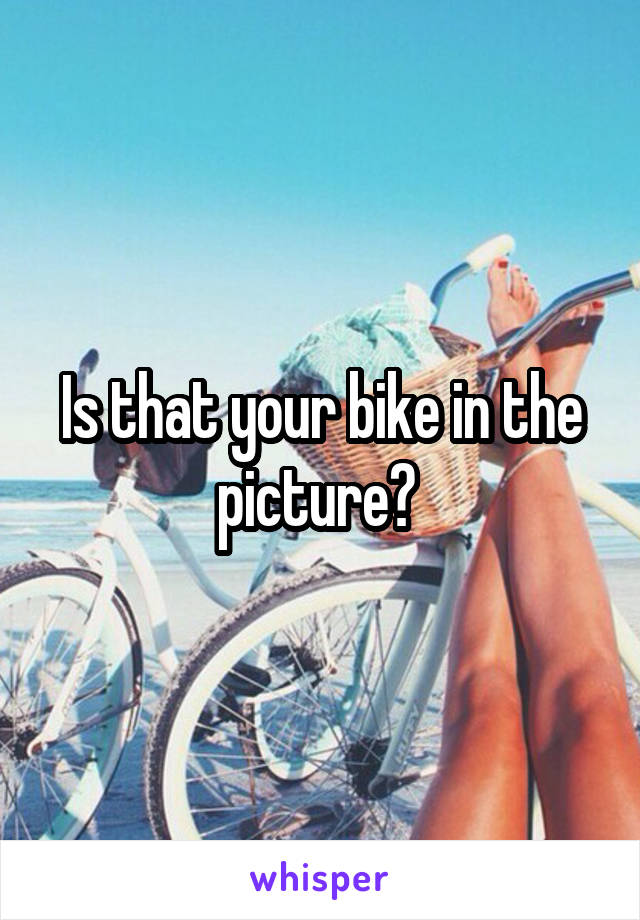 Is that your bike in the picture? 