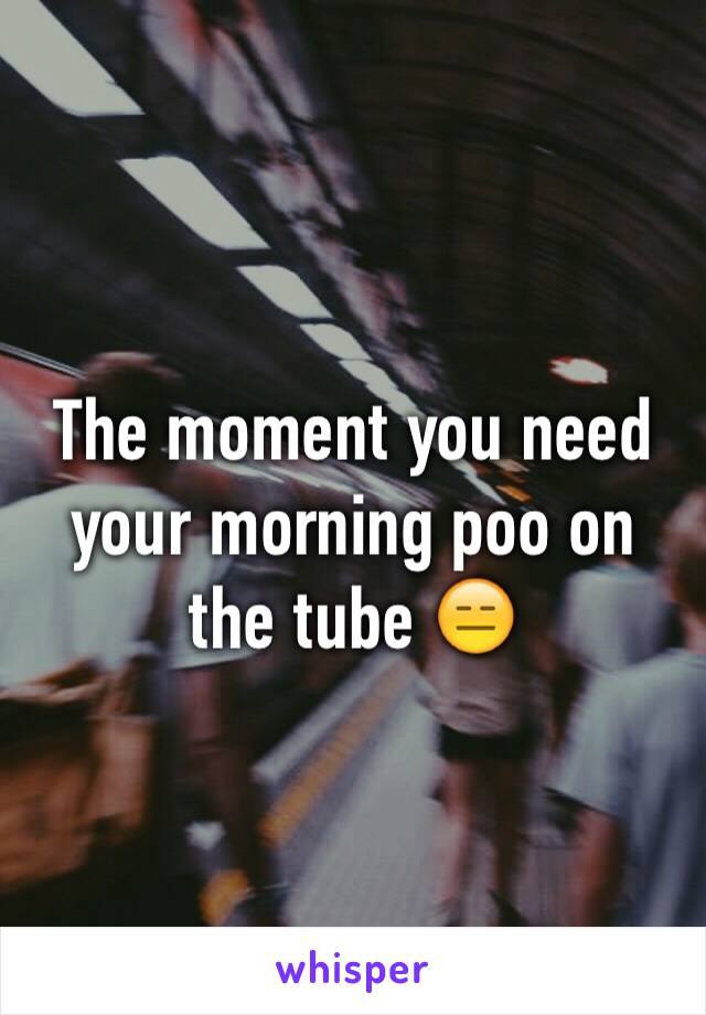 The moment you need your morning poo on the tube 😑