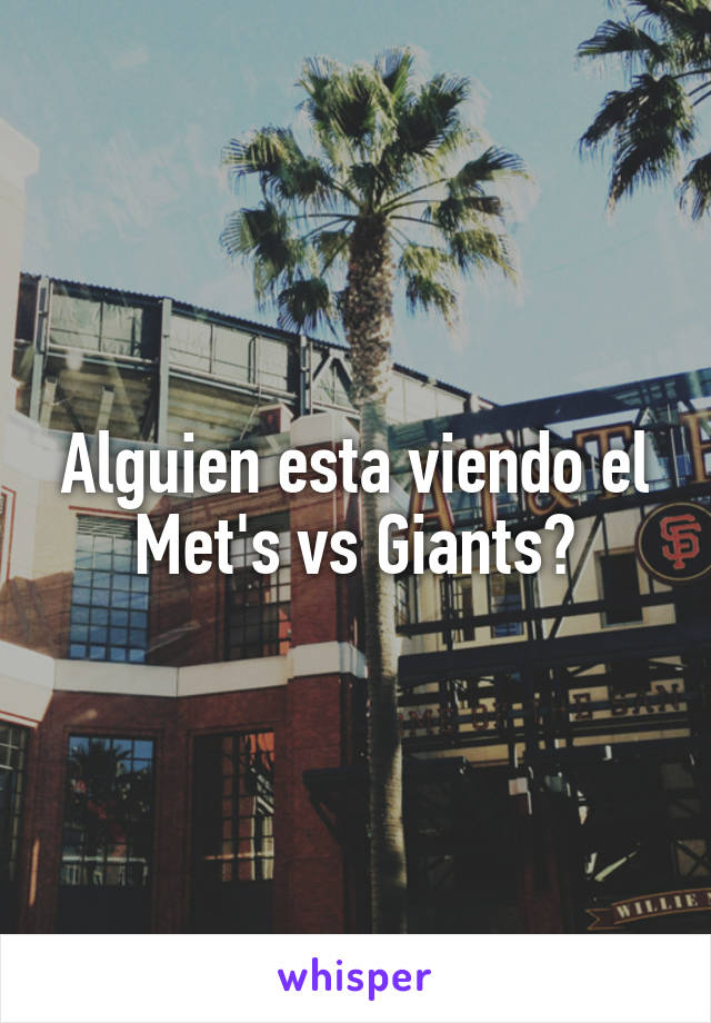 Alguien esta viendo el Met's vs Giants?