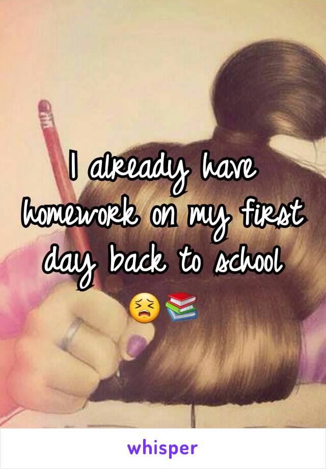 I already have homework on my first day back to school 😣📚