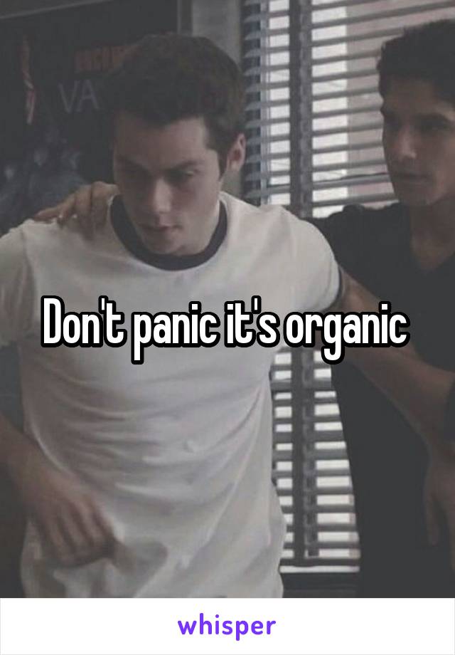 Don't panic it's organic 