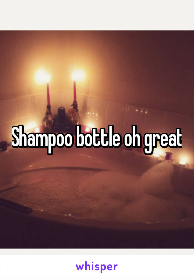 Shampoo bottle oh great