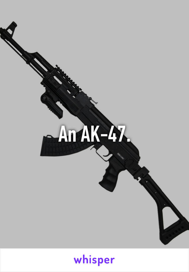 An AK-47.