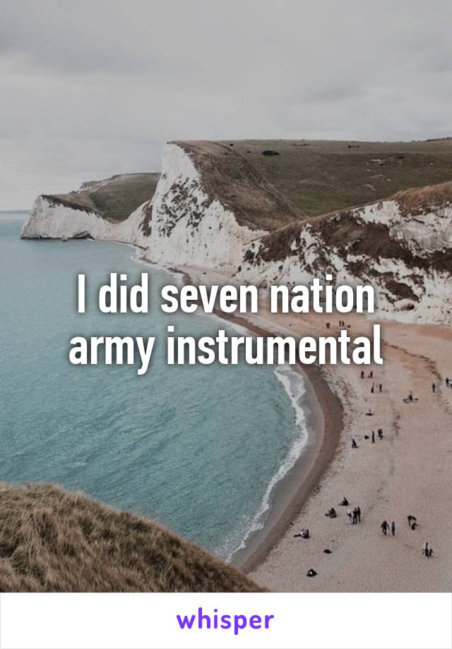 I did seven nation army instrumental