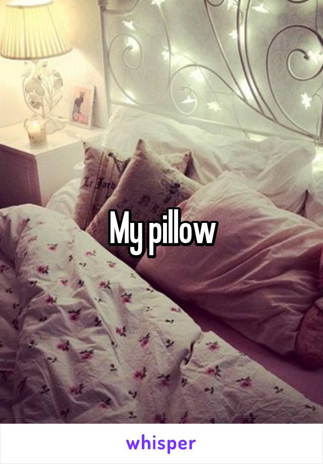 My pillow