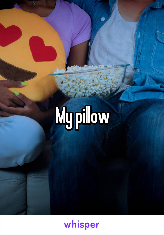 My pillow